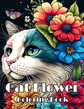 CAT FLOWERS COLORIN BOOK: A Creative and Anti-Stress Journey into the World of Cats and Flowers, for Adults and Children.