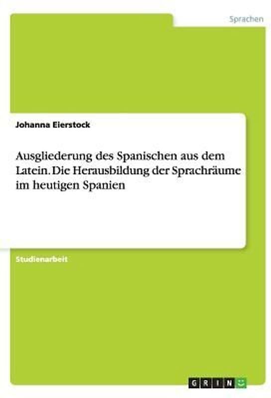 Ausgliederung des Spanischen aus dem Latein. Die Herausbildung der Sprachräume im heutigen Spanien
