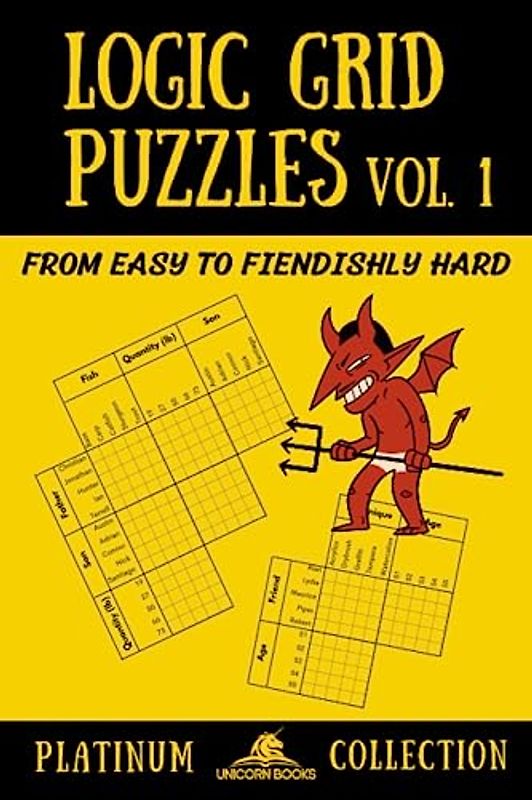 Logic Grid Puzzles, Volume 1: From Easy to Fiendishly Hard (Logic Puzzles for Adults - Platinum Collection, Band 1)