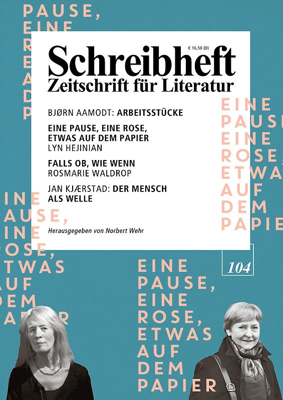 SCHREIBHEFT 104: Eine Pause, eine Rose, etwas auf dem Papier - Lyn Hejinian / Falls ob, Wie wenn - Rosmarie Waldrop