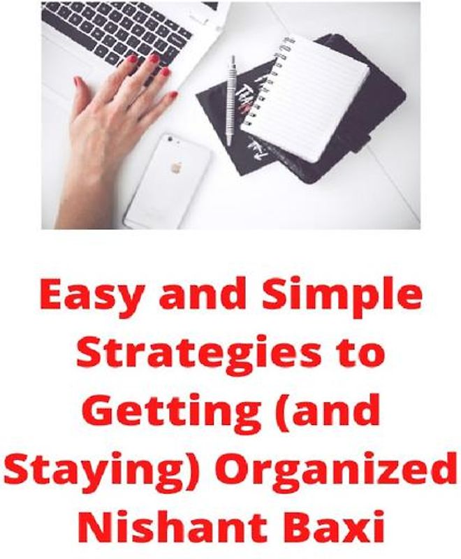 Easy and Simple Strategies to Getting (and Staying) Organized