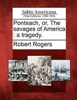 Ponteach, Or, the Savages of America: A Tragedy.