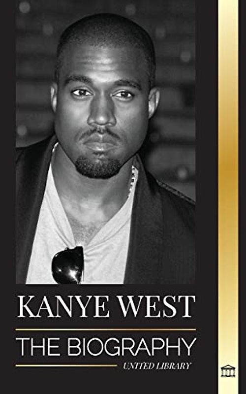 Kanye West: The Biography of a Hip-Hop Superstar Billionaire and his Quest for Jesus (Artists)