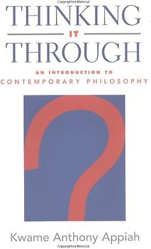 Thinking It Through: An Introduction to Contemporary Philosophy - Kwame Anthony Appiah
