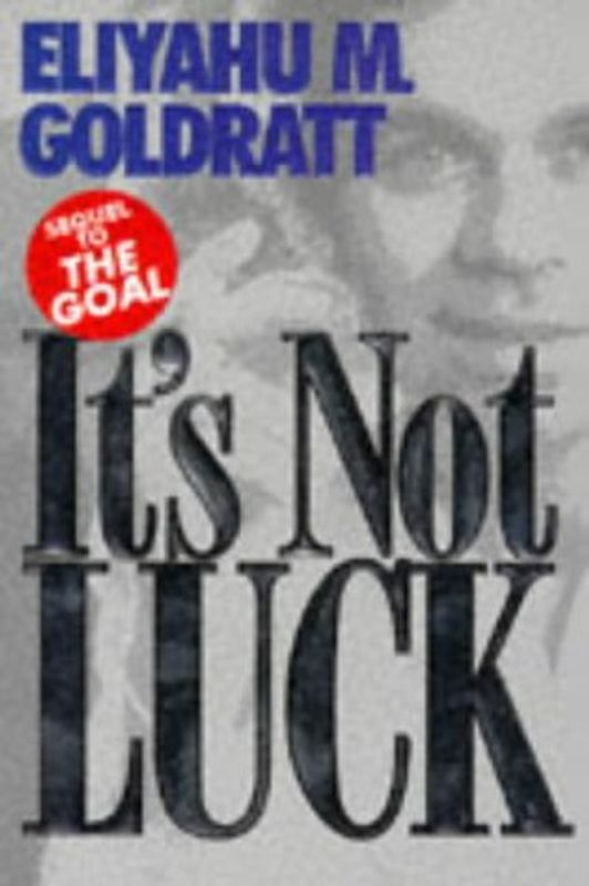 It's Not Luck - Eliyahu M Goldratt