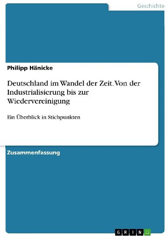 Deutschland im Wandel der Zeit. Von der Industrialisierung bis zur Wiedervereinigung