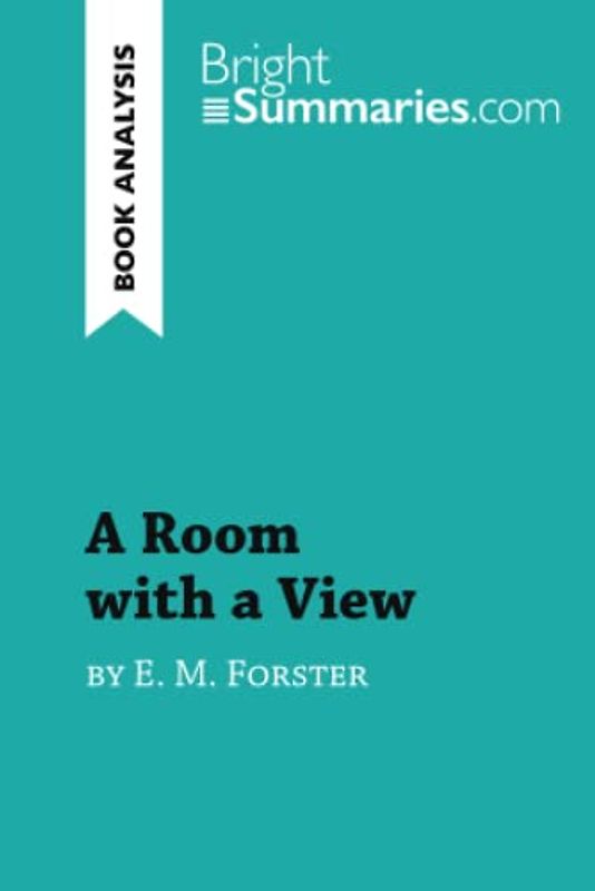 A Room with a View by E. M. Forster (Book Analysis): Detailed Summary, Analysis and Reading Guide (BrightSummaries.com)