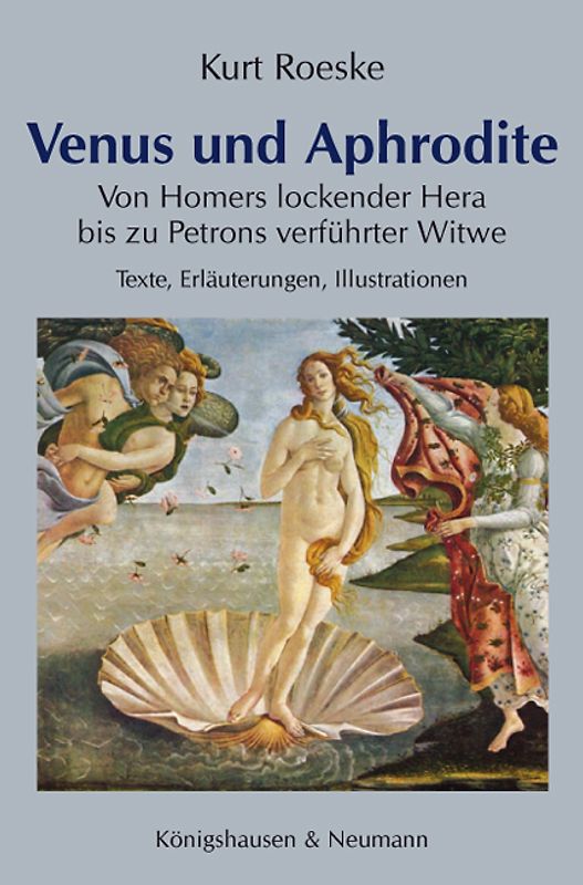 Venus und Aphrodite. Von Homers lockender Hera zu Petrons verführter Witwe Texte, Erläuterungen, Illustrationen