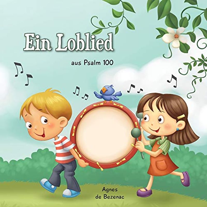 Psalm 100: Danke und lobe Gott für alles was er tut: Ein Loblied (Bibelcapitel für Kinder, Band 3)
