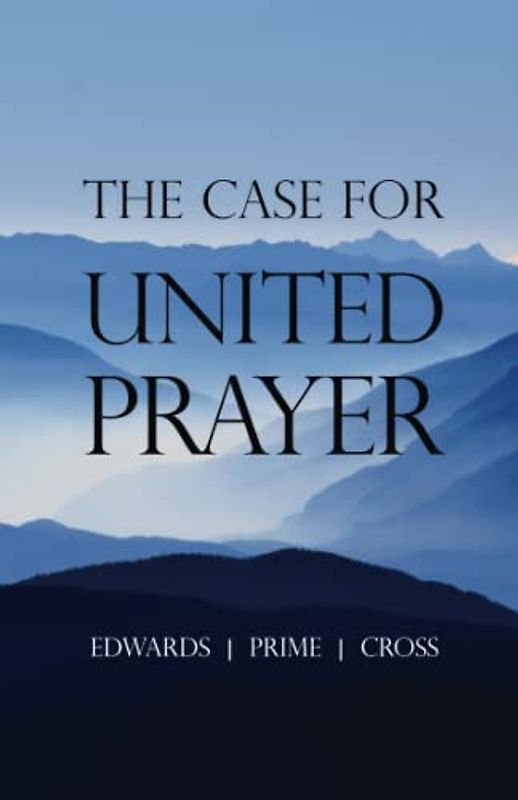 The Case for United Prayer (Published by SermonAudio)