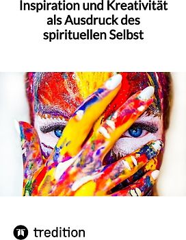 Inspiration und Kreativität als Ausdruck des spirituellen Selbst