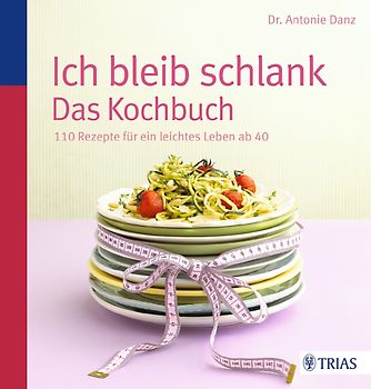 Ich bleib schlank. Das Kochbuch. 110 Rezepte für ein leichtes Leben ab 40