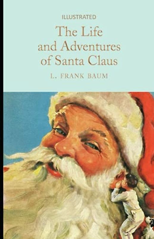 The Life and Adventures of Santa Claus (Illustrated)