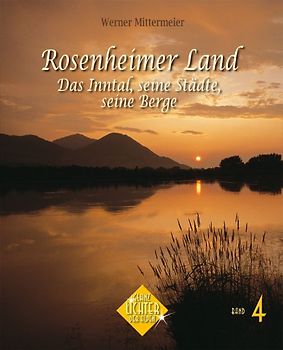 Rosenheimer Land - Das Inntal, seine Städte, seine Berge