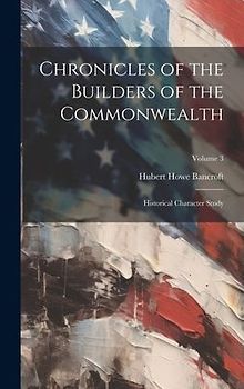 Chronicles of the Builders of the Commonwealth: Historical Character Study; Volume 3