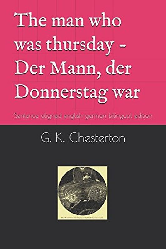 The man who was thursday - Der Mann, der Donnerstag war: Sentence aligned english-german bilingual edition