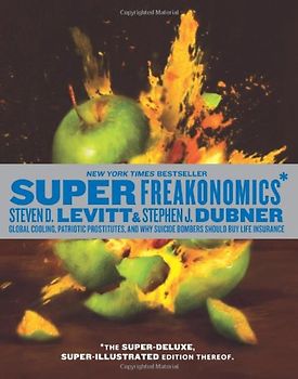 SuperFreakonomics, Illustrated edition: Global Cooling, Patriotic Prostitutes, and Why Suicide Bombers Should Buy Life Insurance - Steven D. Levitt