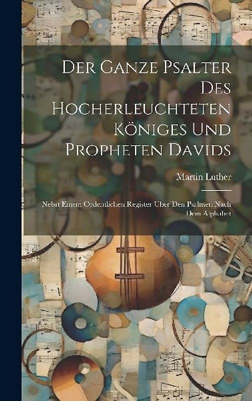 Der Ganze Psalter Des Hocherleuchteten Königes Und Propheten Davids