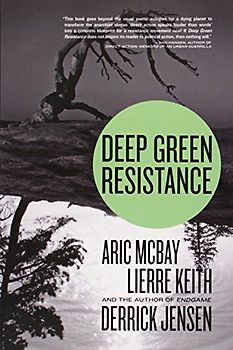 Deep Green Resistance: Strategy to Save the Planet - Derrick Jensen