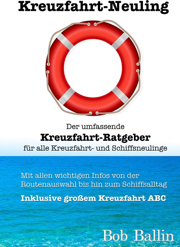 Kreuzfahrt-Neuling (Der umfassende Kreuzfahrt-Ratgeber für alle Kreuzfahrt- und Schiffsneulinge)