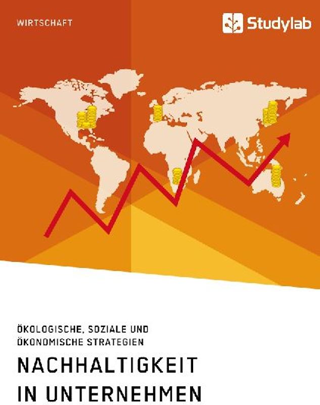 Nachhaltigkeit in Unternehmen. Ökologische, soziale und ökonomische Strategien