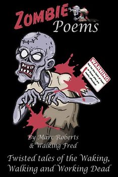 Zombie Poems: Twisted Tales from the Waking, Walking and Working Dead