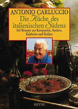 Die Küche des italienischen Südens. 100 Rezepte aus Kampanien, Apulien, Kalabrien und Sizilien