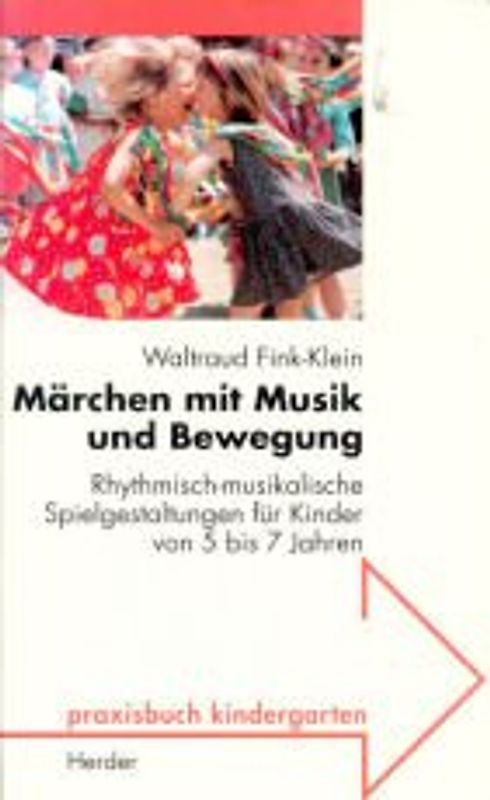 Märchen mit Musik und Bewegung. Rhythmisch-musikalische Spielgestaltungen für Kinder von 5 bis 7 Jahren
