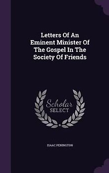 Letters Of An Eminent Minister Of The Gospel In The Society Of Friends