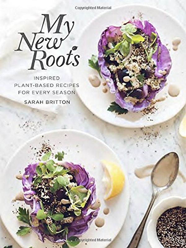 My New Roots: Plant-Based Recipes for Every Season - Britton, Sarah
