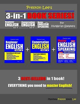 Preston Lee’s 3-in-1 Book Series! Beginner English Lesson 1 – 44 + Conversation English Lesson 1 – 40 For Hungarian Speakers + Master English Speaking ... Lee's English For Hungarian Speakers)