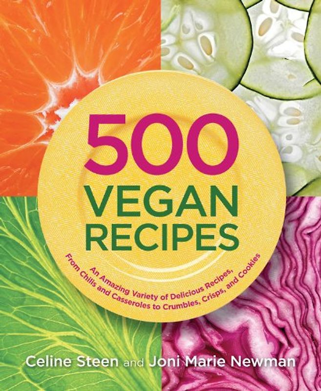 500 Vegan Recipes: An Amazing Variety of Delicious Recipes, from Chilis and Casseroles to Crumbles, Crisps, and Cookies (500 Cooking (Sellers))