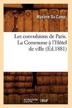 Les Convulsions de Paris. La Commune À l'Hôtel de Ville (Éd.1881)