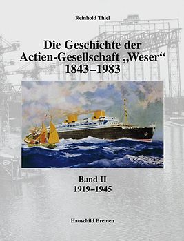 Die Geschichte der Actien-Gesellschaft "Weser" 1843-1983. Band II: 1919-1945