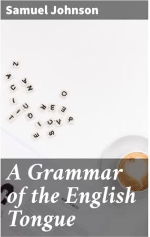 A Grammar of the English Tongue