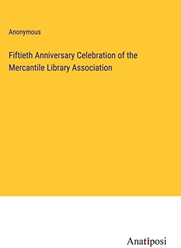 Fiftieth Anniversary Celebration of the Mercantile Library Association