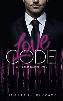 LOVE CODE: (K)Ein Boss zum Verlieben