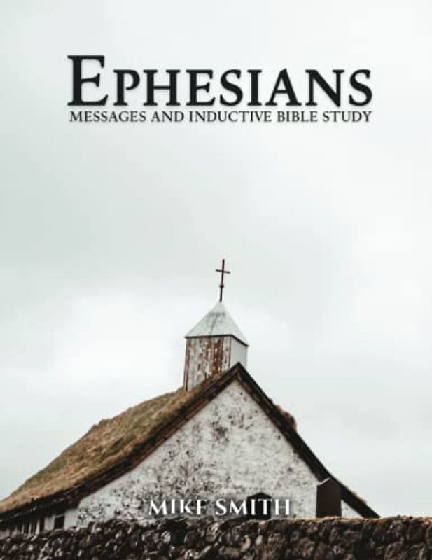 EPHESIANS: MESSAGE AND INDUCTIVE BIBLE STUDY