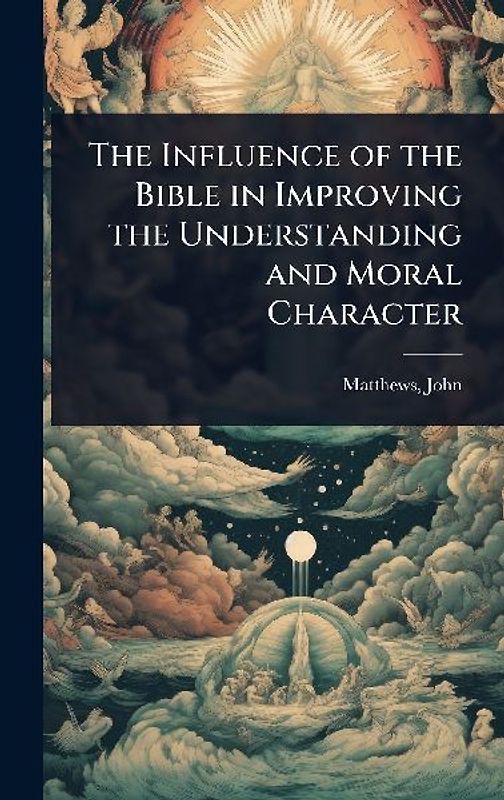 The Influence of the Bible in Improving the Understanding and Moral Character