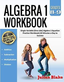 Algebra 1 Workbook: Single Variable (One side) Algebra 1 Equation Practice Workbook|20 Minutes a Day to Success