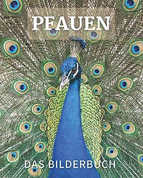 Pfauen: Das Bilderbuch der Pfauen für Alzheimer Parkinson und Senioren mit Demenz.