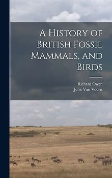 A History of British Fossil Mammals, and Birds