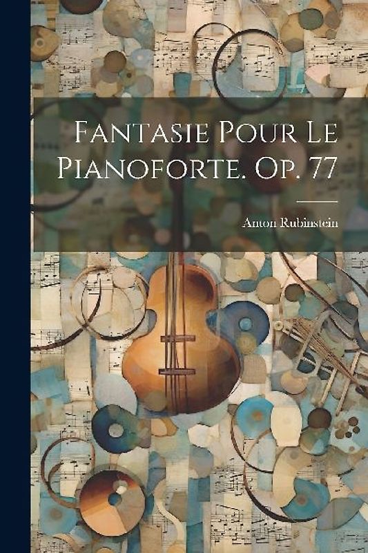 Fantasie Pour Le Pianoforte. Op. 77