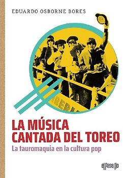 La música cantada del toreo : la tauromaquia en la cultura pop