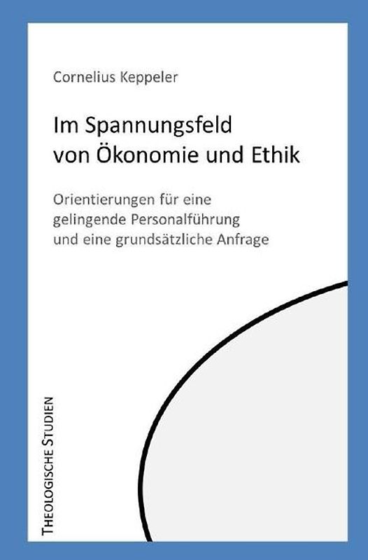 Theologische Studien / Im Spannungsfeld von Ökonomie und Ethik