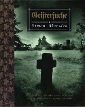 Geistersuche. Auf den Spuren des Unheimlichen von Irland nach Transsilvanien
