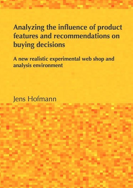 Analyzing the influence of product features and recommendations on buying decisions: A new realistic experimental web shop and analysis environment
