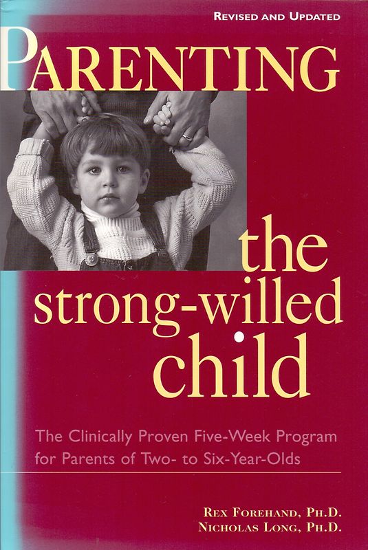Parenting the Strong-Willed Child: The Clinically Proven Five-Week Program for Parents of Two- To Six-Year-Olds - Rex L. Forehand [Softcover]