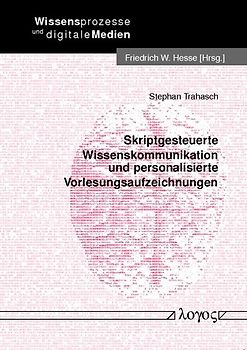Skriptgesteuerte Wissenskommunikation und personalisierte Vorlesungsaufzeichnungen