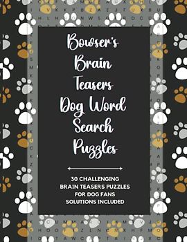 Bowser's Brain Teasers Dog Word Search Puzzles: 30 Challenging Brain Teasers Puzzles for Dog Fans